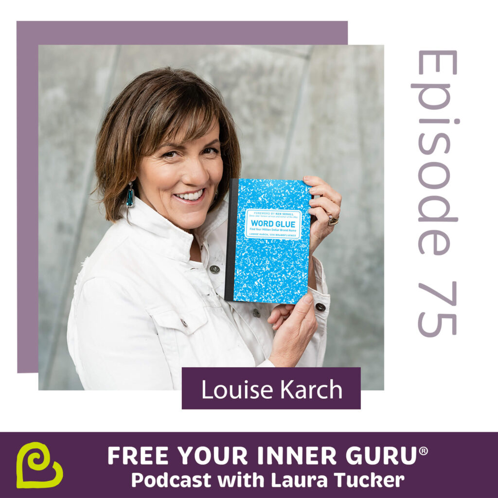 Louise Karch Word Glue Leadership Marketing Free Your Inner Guru Podcast