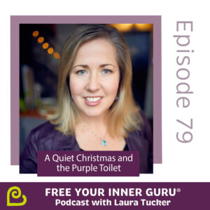 Quiet Christmas and the Purple Toilet 2020 Laura Tucker Free Your Inner Guru Podcast 1x1